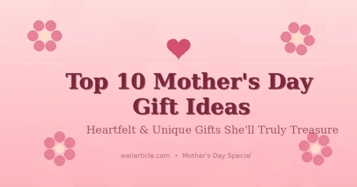 Top 10 Mother's Day Gift Ideas